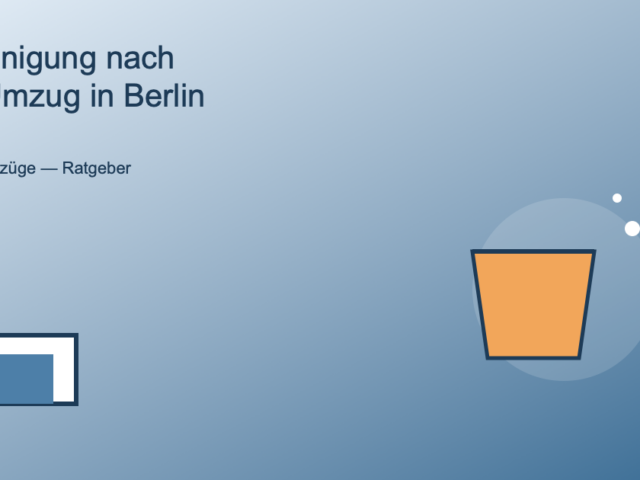 Endreinigung nach dem Umzug in Berlin: Auszugsreinigung, Kaution und Schönheitsreparaturen